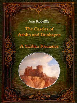 cover image of The Castles of Athlin and Dunbayne / a Sicilian Romance. Two Volumes in One
